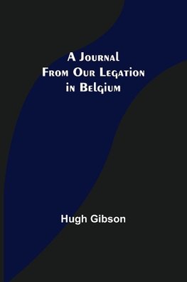 A Journal From Our Legation in Belgium