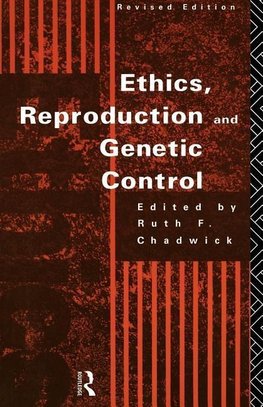 Chadwick, R: Ethics, Reproduction and Genetic Control