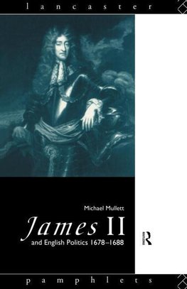 Mullett, M: James II and English Politics 1678-1688