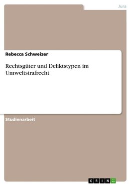 Rechtsgüter und Deliktstypen im Umweltstrafrecht