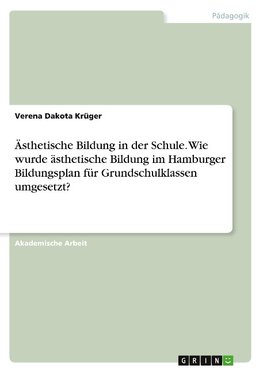 Ästhetische Bildung in der Schule. Wie wurde ästhetische Bildung im Hamburger Bildungsplan für Grundschulklassen umgesetzt?