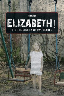 Elizabeth! into the Light and Way Beyond!