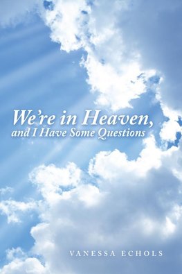 We'Re in Heaven, and I Have Some Questions