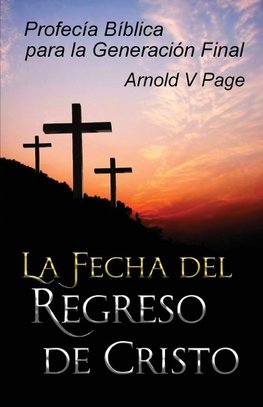 La Fecha del Regreso de Cristo