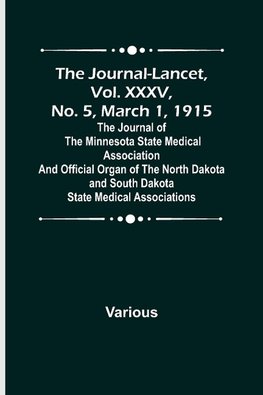 The Journal-Lancet, Vol. XXXV, No. 5, March 1, 1915 ; The Journal of the Minnesota State Medical Association and Official Organ of the North Dakota and South Dakota State Medical Associations