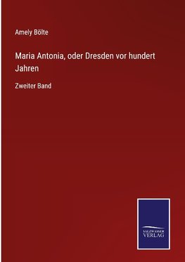 Maria Antonia, oder Dresden vor hundert Jahren