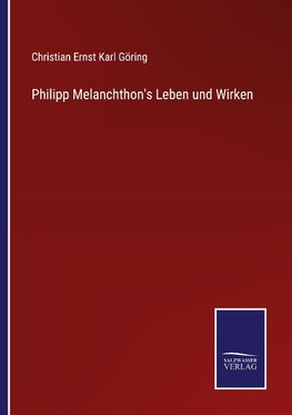 Philipp Melanchthon's Leben und Wirken