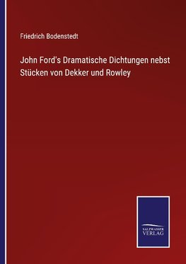 John Ford's Dramatische Dichtungen nebst Stücken von Dekker und Rowley