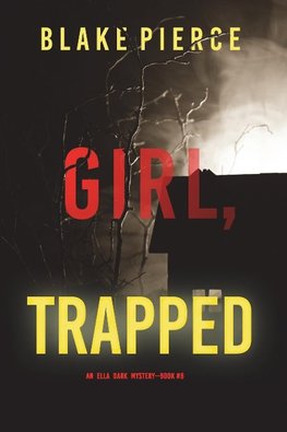 Girl, Trapped (An Ella Dark FBI Suspense Thriller-Book 8)