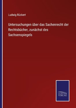 Untersuchungen über das Sachenrecht der Rechtsbücher, zunächst des Sachsenspiegels