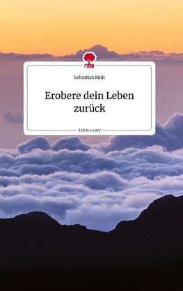 Erobere dein Leben zurück. Life is a Story - story.one