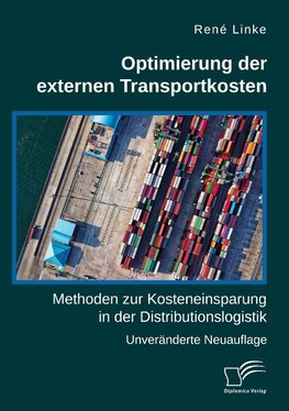 Optimierung der externen Transportkosten: Methoden zur Kosteneinsparung in der Distributionslogistik