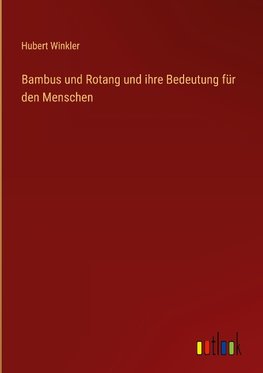 Bambus und Rotang und ihre Bedeutung für den Menschen