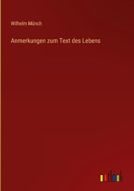 Anmerkungen zum Text des Lebens