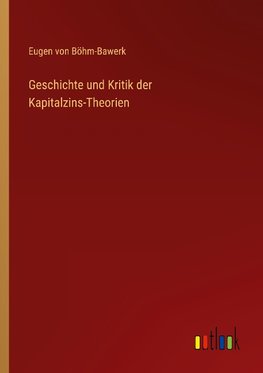 Geschichte und Kritik der Kapitalzins-Theorien