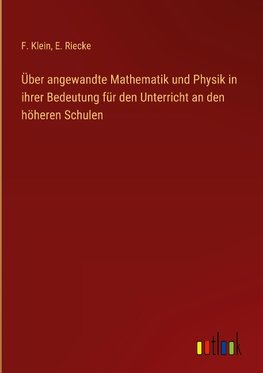 Über angewandte Mathematik und Physik in ihrer Bedeutung für den Unterricht an den höheren Schulen