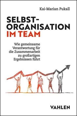 Selbstorganisierte Teams aufbauen und entwickeln