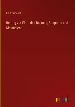 Beitrag zur Flora des Balkans, Bosporus und Kleinasiens