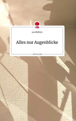 Alles nur Augenblicke. Life is a Story - story.one