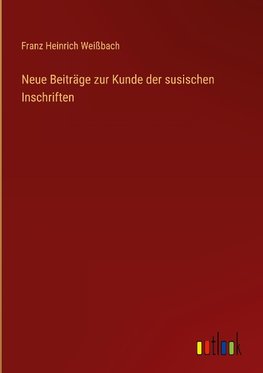 Neue Beiträge zur Kunde der susischen Inschriften