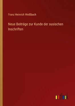 Neue Beiträge zur Kunde der susischen Inschriften