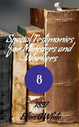 Special Testimonies for Ministers and Workers-No. 8 (1897)