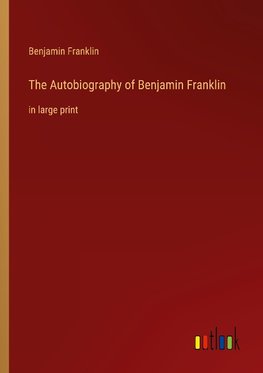 The Autobiography of Benjamin Franklin