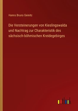 Die Versteinerungen von Kieslingswalda und Nachtrag zur Charakteristik des sächsisch-böhmischen Kreidegebirges