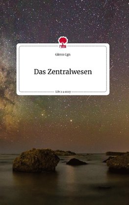 Das Zentralwesen. Life is a Story - story.one