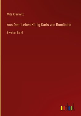 Aus Dem Leben König Karls von Rumänien