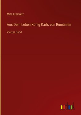 Aus Dem Leben König Karls von Rumänien