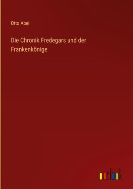 Die Chronik Fredegars und der Frankenkönige