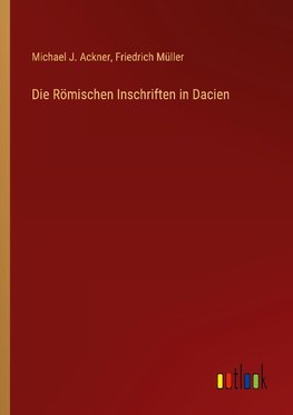 Die Römischen Inschriften in Dacien