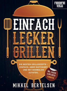 Simply BBQ! Das einfache Grillbuch für unwiderstehlichen Grillgenuss