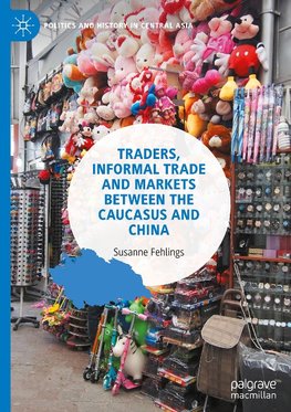 Traders, Informal Trade and Markets between the Caucasus and China