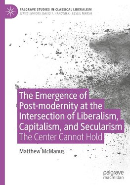 The Emergence of Post-modernity at the Intersection of  Liberalism, Capitalism, and Secularism