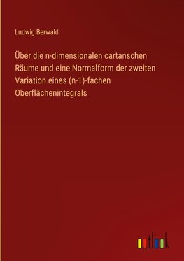 Über die n-dimensionalen cartanschen Räume und eine Normalform der zweiten Variation eines (n-1)-fachen Oberflächenintegrals