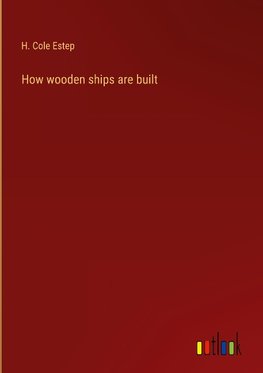 How wooden ships are built