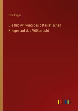 Die Rückwirkung des ostasiatischen Krieges auf das Völkerrecht