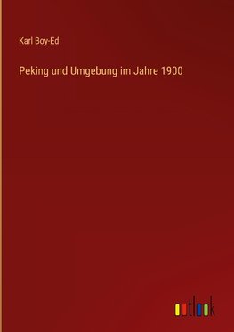 Peking und Umgebung im Jahre 1900