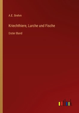 Kriechthiere, Lurche und Fische