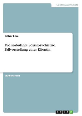 Die ambulante Sozialpsychiatrie. Fallvorstellung einer Klientin