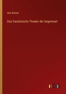 Das französische Theater der Gegenwart