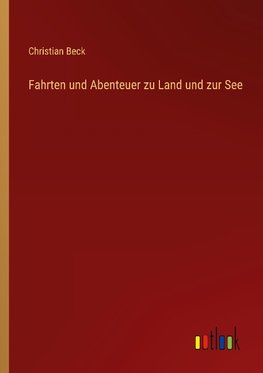 Fahrten und Abenteuer zu Land und zur See