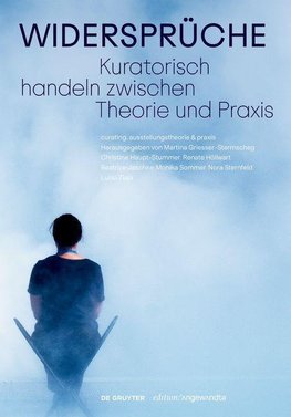 Widersprüche. Kuratorisch handeln zwischen Theorie und Praxis