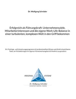 Erfolgreich als Führungskraft: Unternehmensziele, Mitarbeiterinteressen und die eigene Work-Life-Balance in einer turbulenten, komplexen Welt in den Griff bekommen