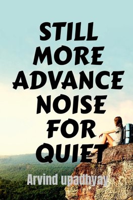 STILL MORE ADVANCE NOISE FOR QUIET