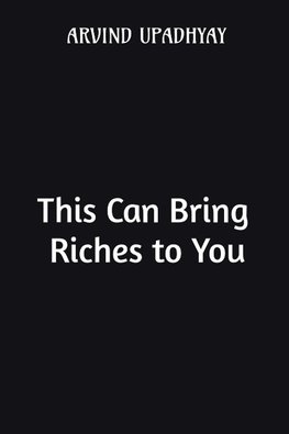 This Can Bring Riches to You