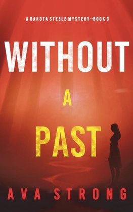 Without A Past (A Dakota Steele FBI Suspense Thriller-Book 3)