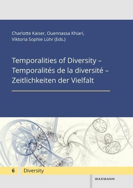 Temporalities of Diversity - Temporalités de la diversité - Zeitlichkeiten der Vielfalt